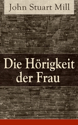 Die H&ouml;rigkeit der Frau - John Stuart Mill