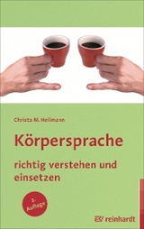 K&ouml;rpersprache richtig verstehen und einsetzen - Christa M. Heilmann