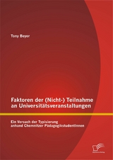 Faktoren der (Nicht-) Teilnahme an Universit&auml;tsveranstaltungen: Ein Versuch der Typisierung anhand Chemnitzer P&auml;dagogikstudentInnen - Tony Beyer