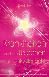 Krankheiten und ihre Ursachen aus spiritueller Sicht -  Kalea