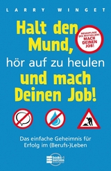 Halt den Mund, h&ouml;r auf zu heulen und mach Deinen Job! - Larry Winget