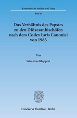 Das Verh&auml;ltnis des Papstes zu den Di&ouml;zesanbisch&ouml;fen nach dem Codex Iuris Canonici von 1983. - Sebastian Klappert