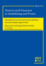 Steuern und Finanzen in Ausbildung und Praxis / Klausurtraining Steuerrecht - Alber, Matthias; Blankenhorn, Harald; Maus, Günter; Grobshäuser, Uwe; Lang, Fritz; Ratjen, Carola; Sager, Silke; Mutschler, Ingo; Scheel, Thomas