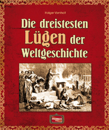 Die dreistesten L&uuml;gen der Weltgeschichte - Holger Vornholt