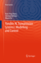 Flexible AC Transmission Systems: Modelling and Control - Zhang, Xiao-Ping; Rehtanz, Christian; Pal, Bikash