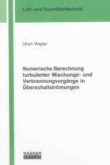 Numerische Berechnung turbulenter Mischungs- und Verbrennungvorgänge in Überschallströmungen - Ulrich Wepler