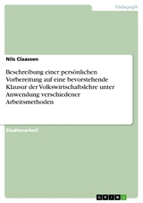 Beschreibung einer pers&ouml;nlichen Vorbereitung auf eine bevorstehende Klausur der Volkswirtschaftslehre unter Anwendung verschiedener Arbeitsmethoden - Nils Claassen