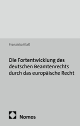 Die Fortentwicklung des deutschen Beamtenrechts durch das europ&auml;ische Recht - Franziska Kla&szlig;