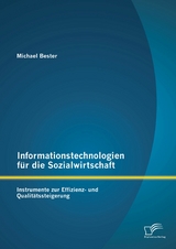 Informationstechnologien f&uuml;r die Sozialwirtschaft: Instrumente zur Effizienz- und Qualit&auml;tssteigerung - Michael Bester