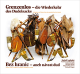 Grenzenlos &ndash; die Wiederkehr des Dudelsacks | Bez hranic &ndash; aneb n&aacute;vrat dud - Rudolf Lughofer, Rudolf Franti&scaron;ek Klapka, Vladim&iacute;r Kov&aacute;ř&iacute;k, Miroslav Stecher, Michael Peter Vereno, Gotthard Wagner