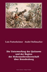 Die Unterwerfung der Quitzows und der Beginn der Hohenzollernherrschaft &uuml;ber Brandenburg - Lutz Partenheimer, Andr&eacute; Stellmacher