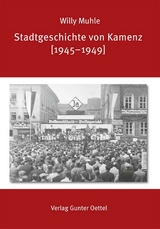 Stadtgeschichte von Kamenz [1945&ndash;1949] - Willy Muhle