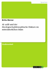 Al-?az?l? und der theologisch-philosophische Diskurs im mittelalterlichen Islam -  Britta Werner