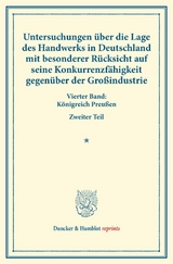 Untersuchungen &uuml;ber die Lage des Handwerks in Deutschland mit besonderer R&uuml;cksicht auf seine Konkurrenzf&auml;higkeit gegen&uuml;ber der Gro&szlig;industrie. - 