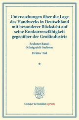 Untersuchungen &uuml;ber die Lage des Handwerks in Deutschland mit besonderer R&uuml;cksicht auf seine Konkurrenzf&auml;higkeit gegen&uuml;ber der Gro&szlig;industrie. - 