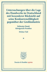 Untersuchungen &uuml;ber die Lage des Handwerks in Deutschland mit besonderer R&uuml;cksicht auf seine Konkurrenzf&auml;higkeit gegen&uuml;ber der Gro&szlig;industrie. - 