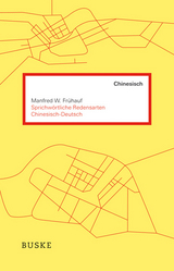 Sprichw&ouml;rtliche Redensarten Chinesisch-Deutsch - Manfred W. Fr&uuml;hauf