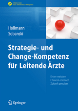 Strategie- und Change-Kompetenz f&uuml;r Leitende &Auml;rzte - Jens Hollmann, Adam Sobanski