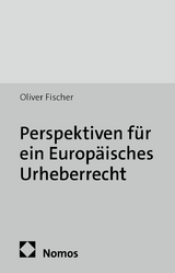 Perspektiven f&uuml;r ein Europ&auml;isches Urheberrecht - Oliver Fischer