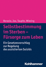 Selbstbestimmung im Sterben - F&uuml;rsorge zum Leben - Gian Domenico Borasio, Ralf Jox, Jochen Taupitz, Urban Wiesing