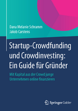 Startup-Crowdfunding und Crowdinvesting: Ein Guide f&uuml;r Gr&uuml;nder - Dana Melanie Schramm, Jakob Carstens