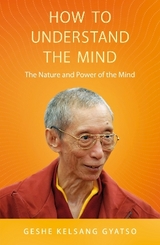 How to Understand the Mind - Gyatso, Geshe Kelsang