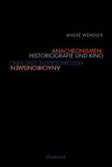 Anachronismen: Historiografie und Kino - Andr&eacute; Wendler
