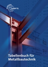 Tabellenbuch f&uuml;r Metallbautechnik - Michael Fehrmann, Eckhard Ignatowitz, Dagmar K&ouml;hler, Frank K&ouml;hler, Gerhard L&auml;mmlin, Hans-Joachim Pahl, Armin Steinm&uuml;ller, Alfred Weingartner