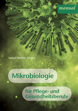 Mikrobiologie f&uuml;r Pflege- und Gesundheitsberufe - Isabel Haider