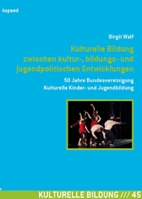 Kulturelle Bildung zwischen kultur-, bildungs- und jugendpolitischen Entwicklungen - Birgit Wolf