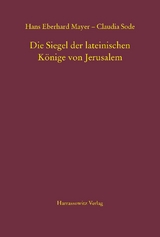 Die Siegel der lateinischen K&ouml;nige von Jerusalem - Hans Eberhard Mayer, Claudia Sode