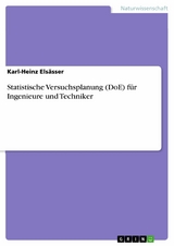 Statistische Versuchsplanung (DoE) für Ingenieure und Techniker -  Karl-Heinz Elsässer