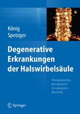 Degenerative Erkrankungen der Halswirbels&auml;ule - Stefan Alexander K&ouml;nig, Uwe Spetzger