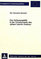 Das Verfassungsbild in der Christianopolis des Johann Valentin Andreae - Sixt Alexander Seewald
