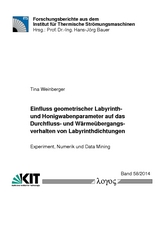 Einfluss geometrischer Labyrinth- und Honigwabenparameter auf das Durchfluss- und Wärmeübergangsverhalten von Labyrinthdichtungen - Tina Weinberger