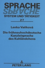 Die fr&uuml;hneuhochdeutsche Kanzleisprache des Kuhl&auml;ndchens - Lenka Vankova