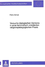 Versuche dialogischen Denkens in einer feministisch orientierten religionsp&auml;dagogischen Praxis - Petra Schulz
