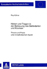 Heben und Tragen in der Betreuung von Behinderten und Kranken - Roy K&uuml;hne