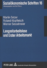 Langzeitarbeitslose und Erster Arbeitsmarkt - Martin Setzer, Roland Klopfleisch, Werner Sesselmeier