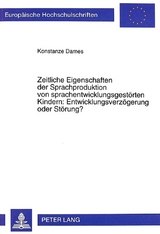 Zeitliche Eigenschaften der Sprachproduktion von sprachentwicklungsgest&ouml;rten Kindern: Entwicklungsverz&ouml;gerung oder St&ouml;rung? - Konstanze Dames