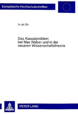 Das Kausalproblem bei Max Weber und in der neueren Wissenschaftstheorie - In-Je Oh
