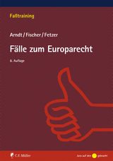F&auml;lle zum Europarecht - Hans-Wolfgang Arndt, Thomas Fetzer, Kristian Fischer