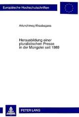 Herausbildung einer pluralistischen Presse in der Mongolei seit 1989 - Ariunchimeg Khasbagana