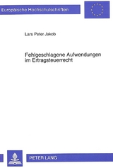 Fehlgeschlagene Aufwendungen im Ertragsteuerrecht - Lars Jakob