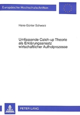 Umfassende Catch-up Theorie als Erkl&auml;rungsansatz wirtschaftlicher Aufholprozesse - Hans-G&uuml;nter Schwarz