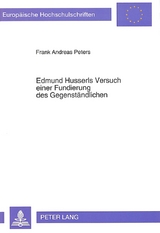 Edmund Husserls Versuch einer Fundierung des Gegenst&auml;ndlichen - Frank Andreas Peters
