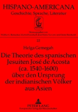 Die Theorie des spanischen Jesuiten Jos&eacute; de Acosta (ca. 1540-1600) ueber den Ursprung der indianischen Voelker aus Asien - Helga Gemegah