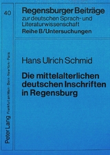 Die mittelalterlichen deutschen Inschriften in Regensburg - Hans Ulrich Schmid