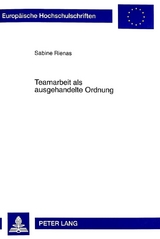 Teamarbeit als ausgehandelte Ordnung - Sabine Rienas