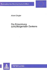 Die Entwicklung schlu&szlig;folgernden Denkens - Albert Ziegler